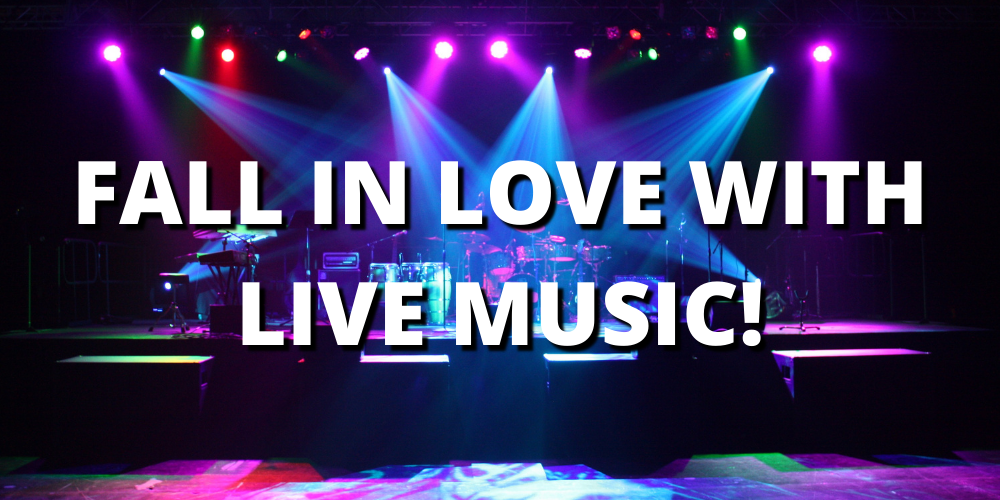 FALL IN LOVE WITH LIVE MUSIC!