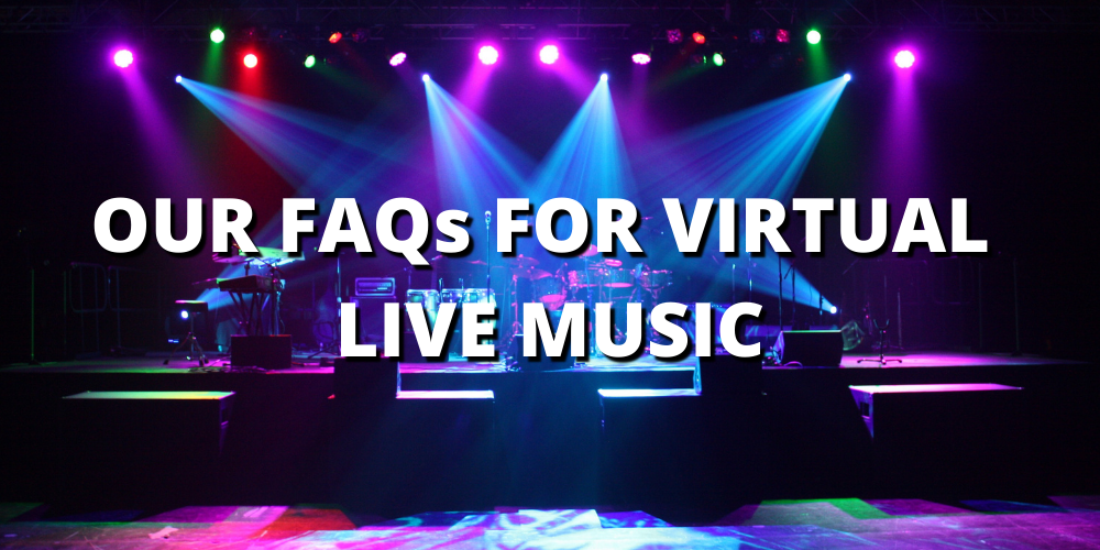 OUR FAQs FOR VIRTUAL LIVE MUSIC