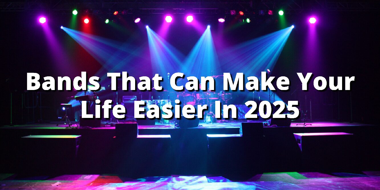 Bands That Can Make Your Life Easier in 2025