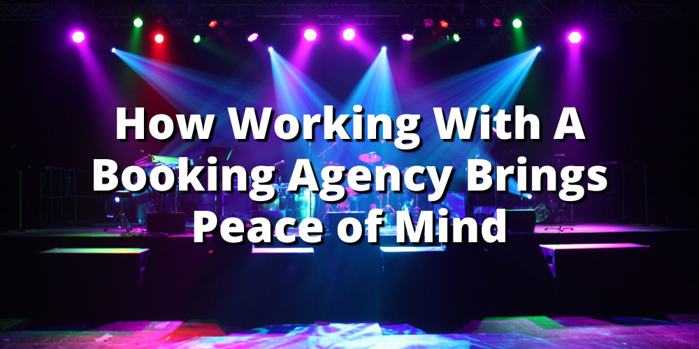 How Working With A Booking Agency Brings Peace of Mind