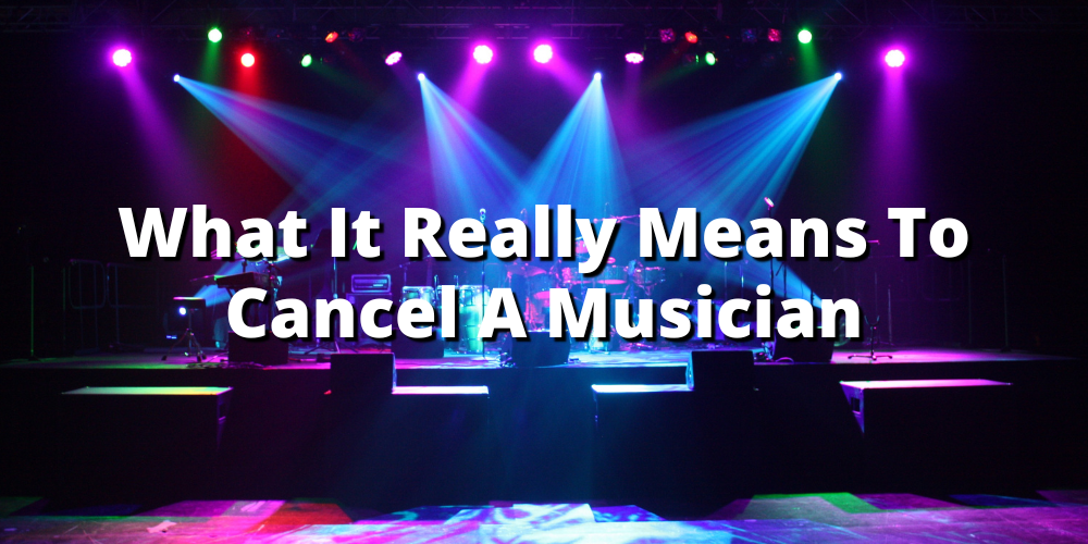 What It Really Means to Cancel a Musician